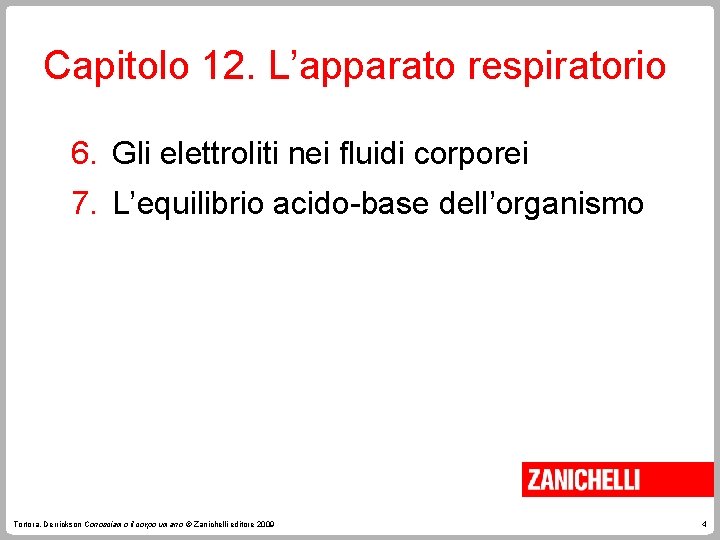 Capitolo 12. L’apparato respiratorio 6. Gli elettroliti nei fluidi corporei 7. L’equilibrio acido-base dell’organismo