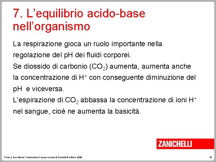 7. L’equilibrio acido-base nell’organismo La respirazione gioca un ruolo importante nella regolazione del p.