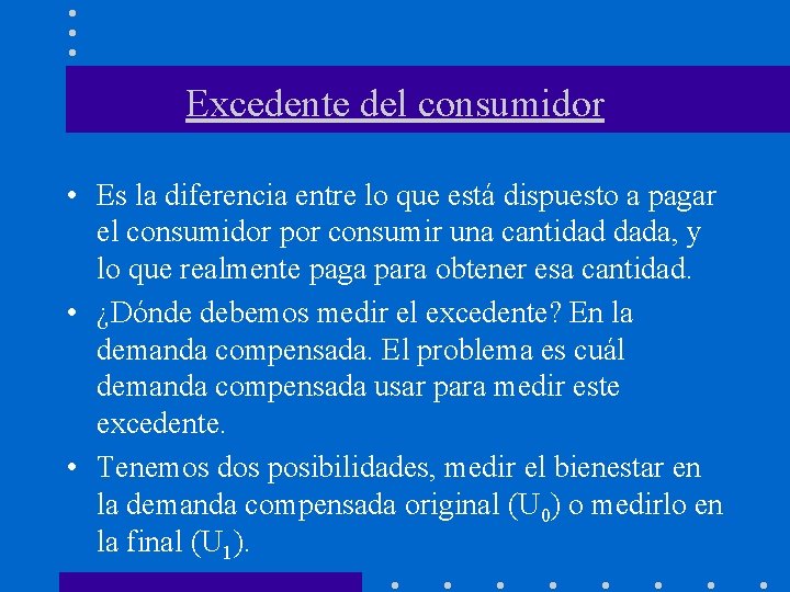 Excedente del consumidor • Es la diferencia entre lo que está dispuesto a pagar