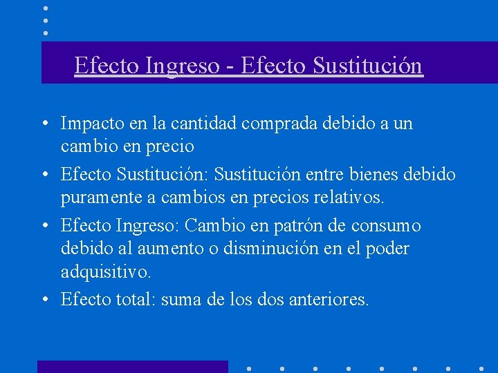 Efecto Ingreso - Efecto Sustitución • Impacto en la cantidad comprada debido a un