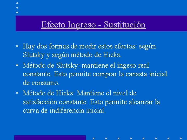 Efecto Ingreso - Sustitución • Hay dos formas de medir estos efectos: según Slutsky