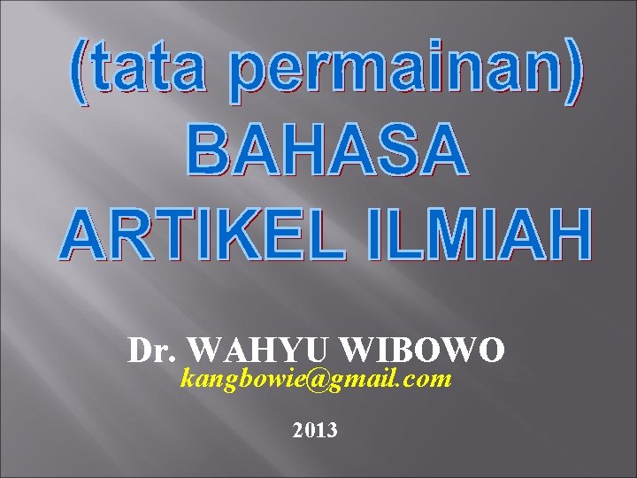 Dr. WAHYU WIBOWO kangbowie@gmail. com 2013 