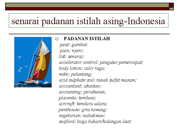 senarai padanan istilah asing-Indonesia o PADANAN ISTILAH peat: gambut; pain: nyeri; list: senarai; accelerator