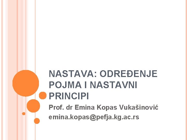 NASTAVA: ODREĐENJE POJMA I NASTAVNI PRINCIPI Prof. dr Emina Kopas Vukašinović emina. kopas@pefja. kg.