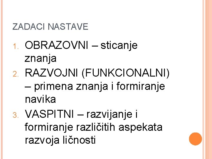 ZADACI NASTAVE 1. 2. 3. OBRAZOVNI – sticanje znanja RAZVOJNI (FUNKCIONALNI) – primena znanja