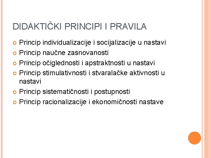 DIDAKTIČKI PRINCIPI I PRAVILA Princip individualizacije i socijalizacije u nastavi Princip naučne zasnovanosti Princip