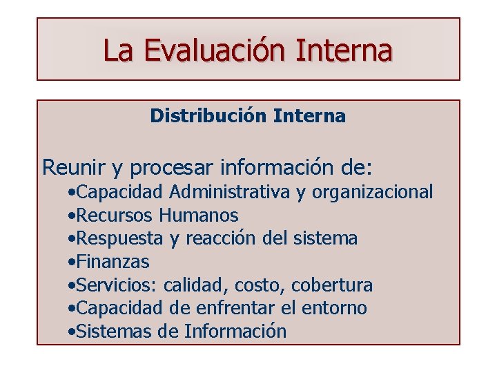 La Evaluación Interna Distribución Interna Reunir y procesar información de: • Capacidad Administrativa y