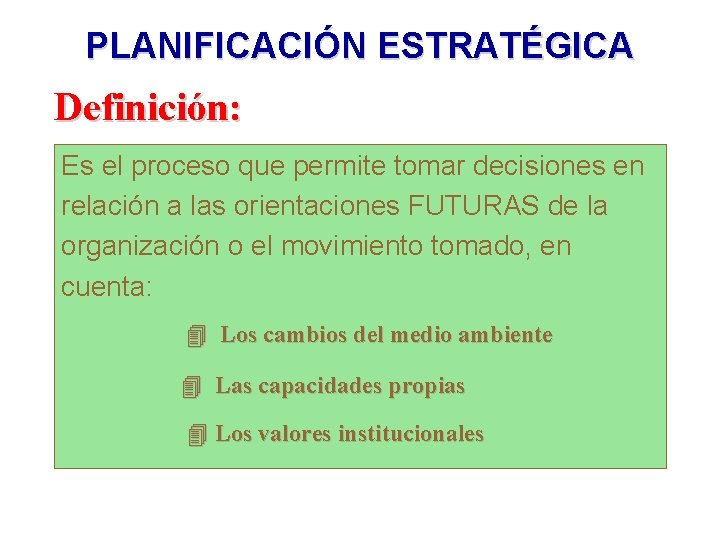 PLANIFICACIÓN ESTRATÉGICA Definición: Es el proceso que permite tomar decisiones en relación a las