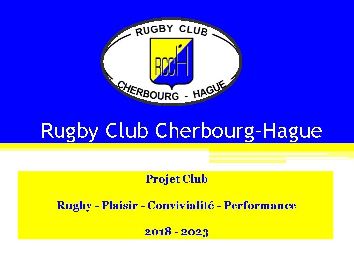 Rugby Club Cherbourg-Hague Projet Club Rugby - Plaisir - Convivialité - Performance 2018 -