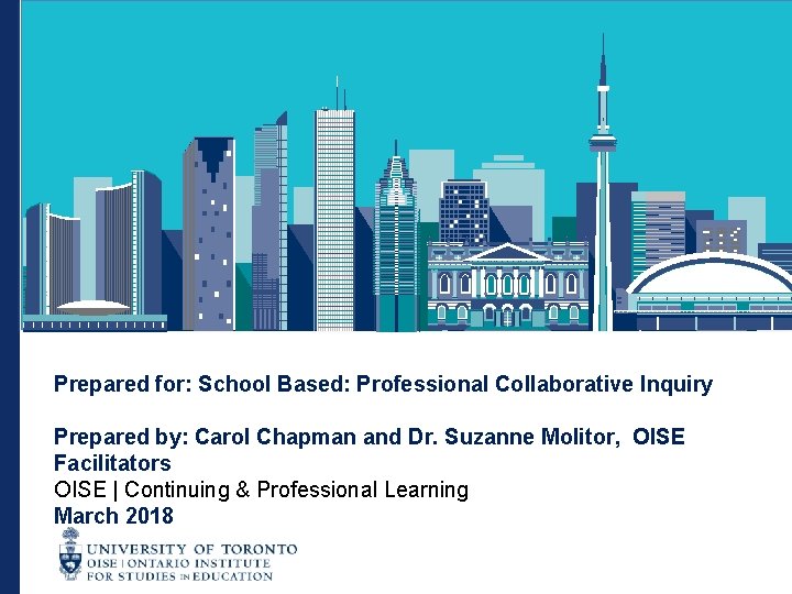 Prepared for: School Based: Professional Collaborative Inquiry Prepared by: Carol Chapman and Dr. Suzanne