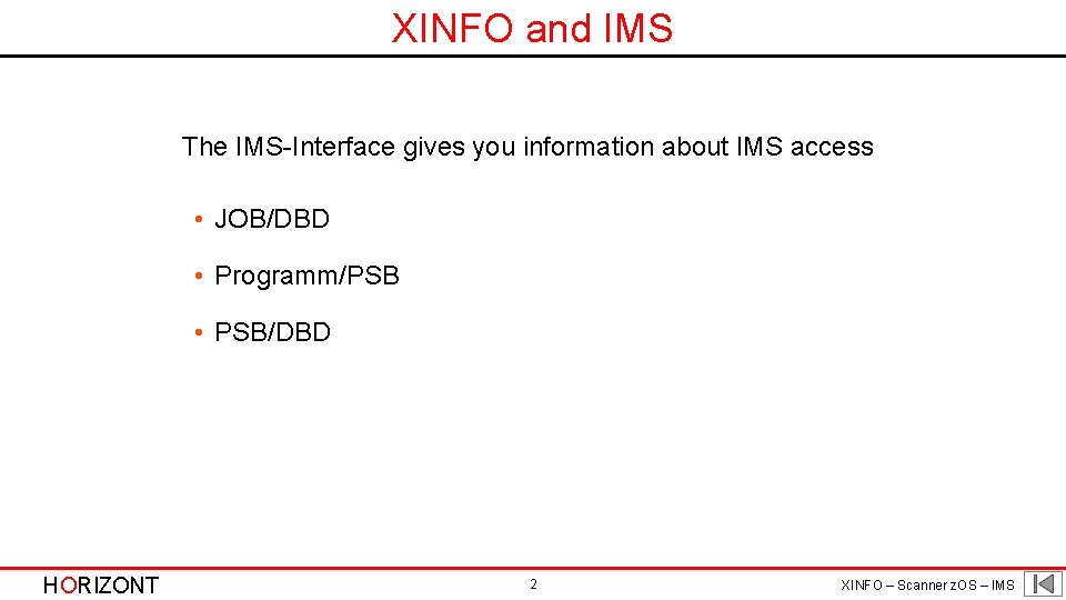 XINFO and IMS The IMS-Interface gives you information about IMS access • JOB/DBD •