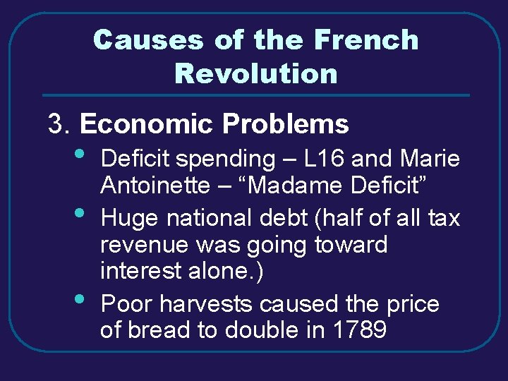 Causes of the French Revolution 3. Economic Problems • • • Deficit spending –