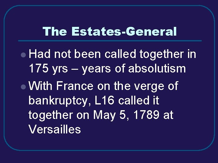 The Estates-General l Had not been called together in 175 yrs – years of