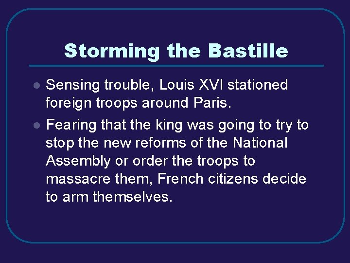 Storming the Bastille l l Sensing trouble, Louis XVI stationed foreign troops around Paris.
