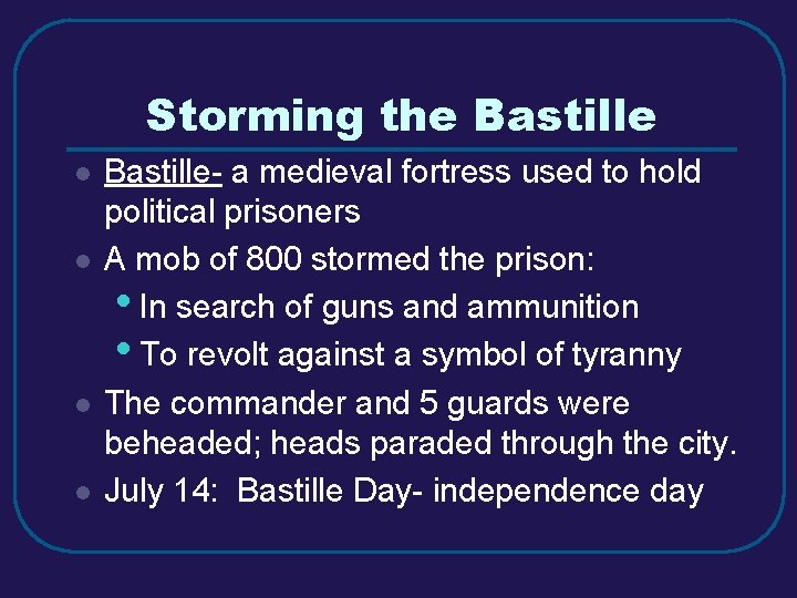 Storming the Bastille l l Bastille- a medieval fortress used to hold political prisoners
