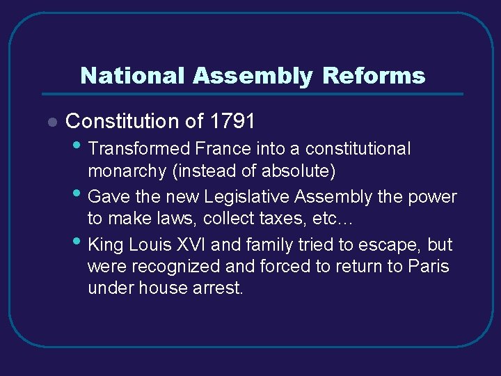 National Assembly Reforms l Constitution of 1791 • Transformed France into a constitutional •