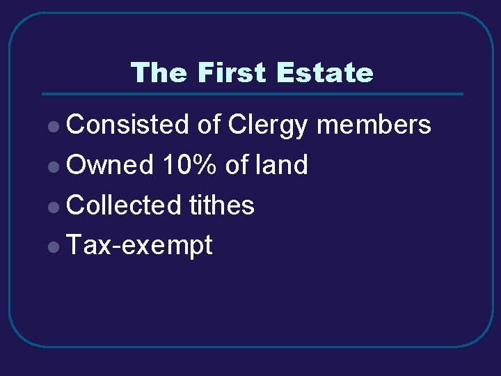 The First Estate l Consisted of Clergy members l Owned 10% of land l