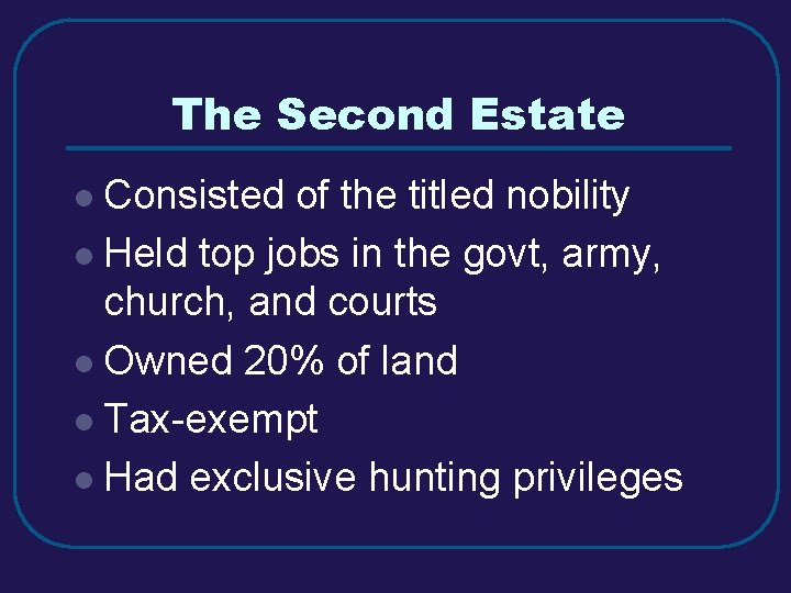 The Second Estate l Consisted of the titled nobility l Held top jobs in