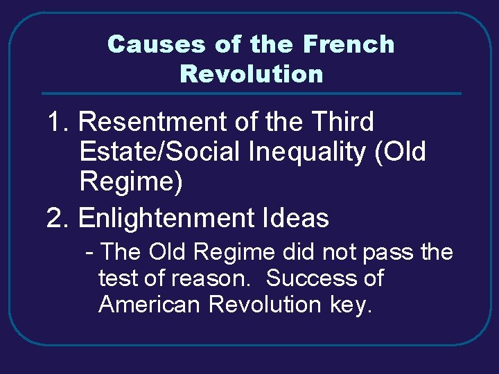 Causes of the French Revolution 1. Resentment of the Third Estate/Social Inequality (Old Regime)