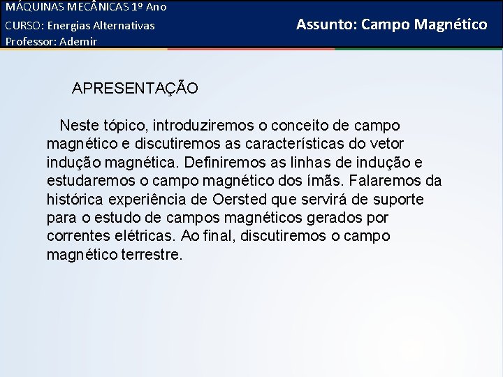 MÁQUINAS MEC NICAS 1ºMédio Ano FÍSICA, 3ª Série do Ensino CURSO: Energias Alternativas Campo