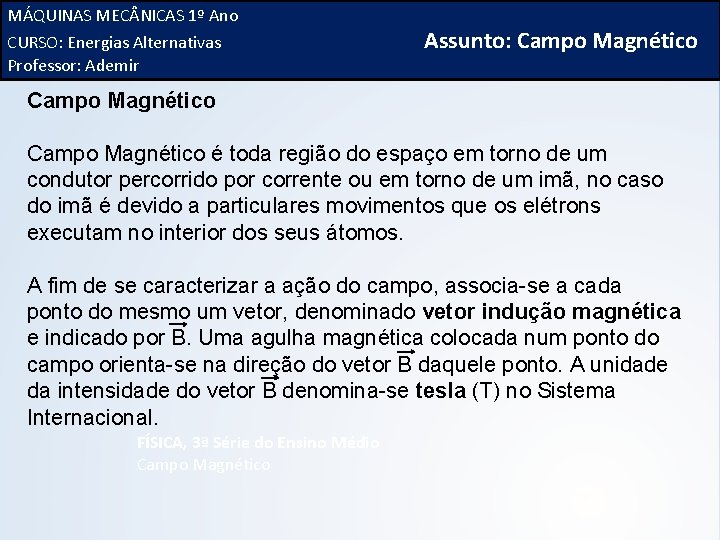 MÁQUINAS MEC NICAS 1º Ano CURSO: Energias Alternativas Assunto: Professor: Ademir Campo Magnético é