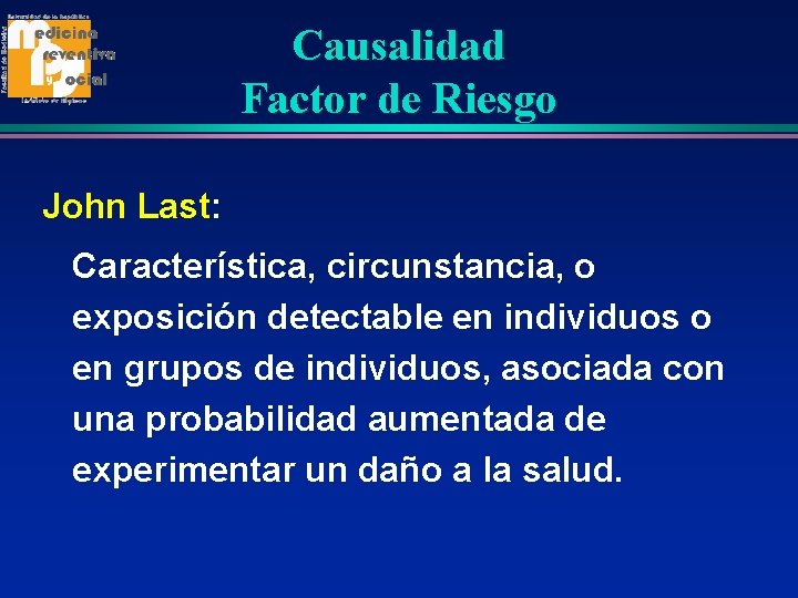 Causalidad Factor de Riesgo John Last: Característica, circunstancia, o exposición detectable en individuos o