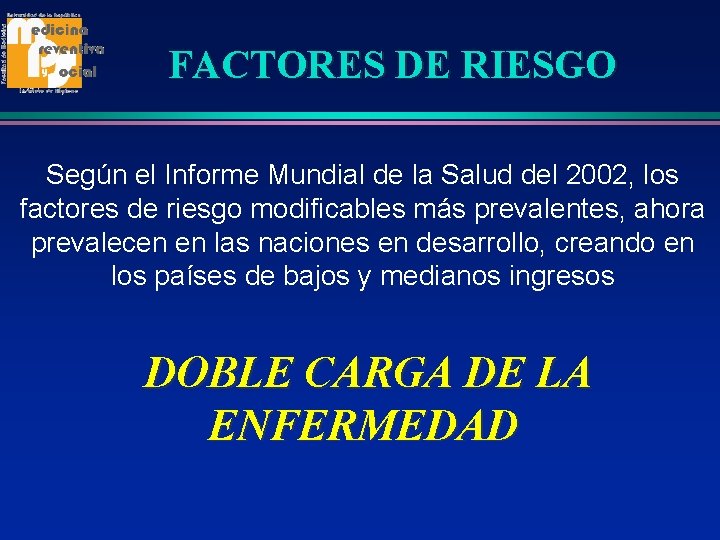 FACTORES DE RIESGO Según el Informe Mundial de la Salud del 2002, los factores