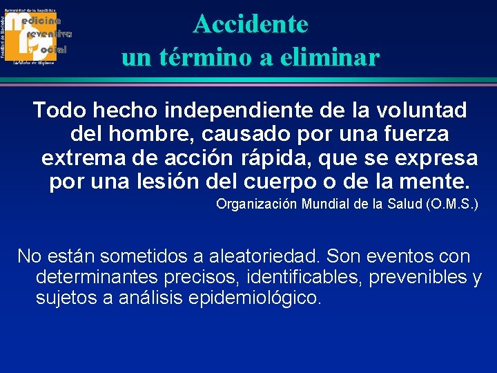 Accidente un término a eliminar Todo hecho independiente de la voluntad del hombre, causado