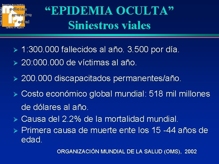 “EPIDEMIA OCULTA” Siniestros viales Ø 1: 300. 000 fallecidos al año. 3. 500 por