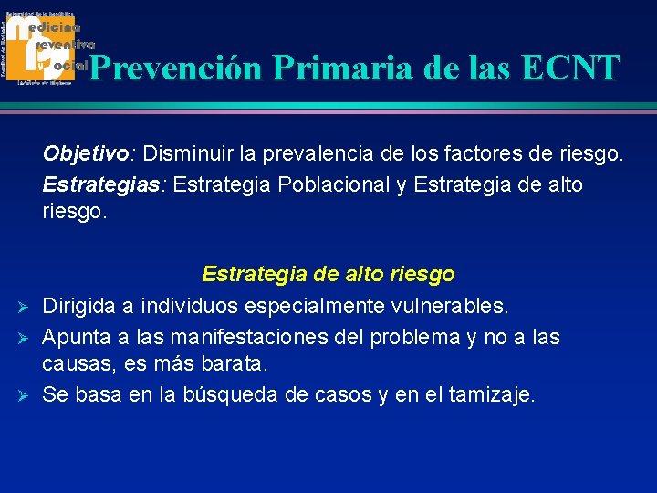 Prevención Primaria de las ECNT Objetivo: Disminuir la prevalencia de los factores de riesgo.