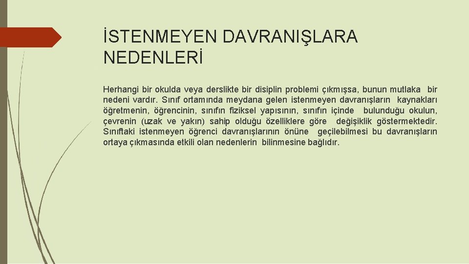 İSTENMEYEN DAVRANIŞLARA NEDENLERİ Herhangi bir okulda veya derslikte bir disiplin problemi çıkmışsa, bunun mutlaka