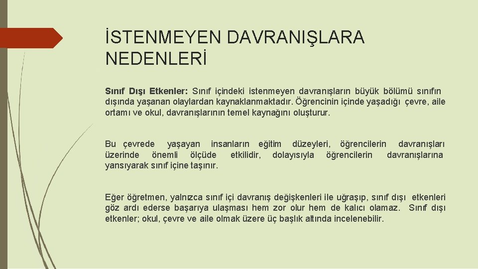 İSTENMEYEN DAVRANIŞLARA NEDENLERİ Sınıf Dışı Etkenler: Sınıf içindeki istenmeyen davranışların büyük bölümü sınıfın dışında