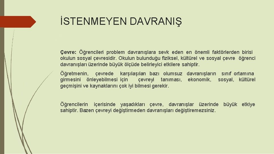 İSTENMEYEN DAVRANIŞ Çevre: Öğrencileri problem davranışlara sevk eden en önemli faktörlerden birisi okulun sosyal