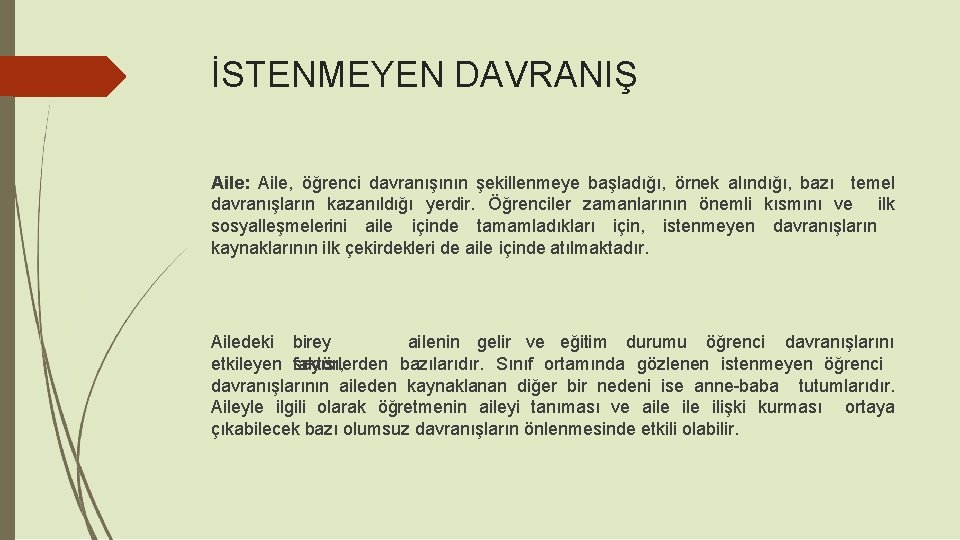 İSTENMEYEN DAVRANIŞ Aile: Aile, öğrenci davranışının şekillenmeye başladığı, örnek alındığı, bazı temel davranışların kazanıldığı