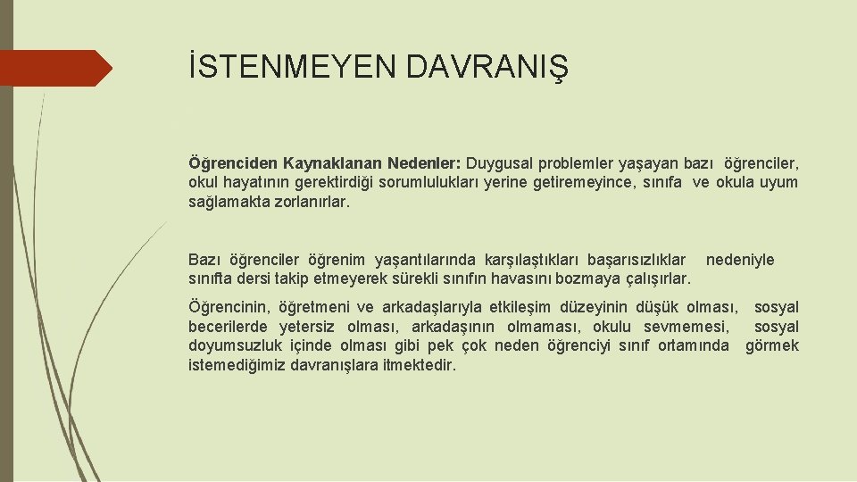 İSTENMEYEN DAVRANIŞ Öğrenciden Kaynaklanan Nedenler: Duygusal problemler yaşayan bazı öğrenciler, okul hayatının gerektirdiği sorumlulukları