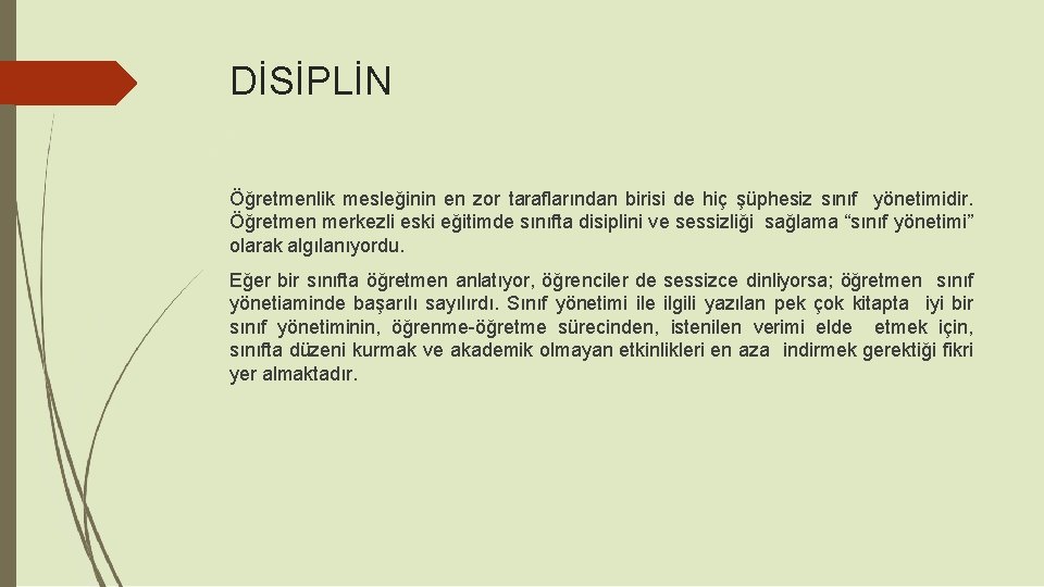 DİSİPLİN Öğretmenlik mesleğinin en zor taraflarından birisi de hiç şüphesiz sınıf yönetimidir. Öğretmen merkezli