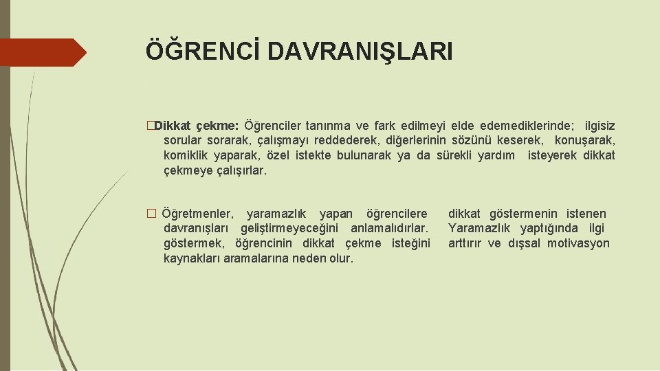 ÖĞRENCİ DAVRANIŞLARI �Dikkat çekme: Öğrenciler tanınma ve fark edilmeyi elde edemediklerinde; ilgisiz sorular sorarak,