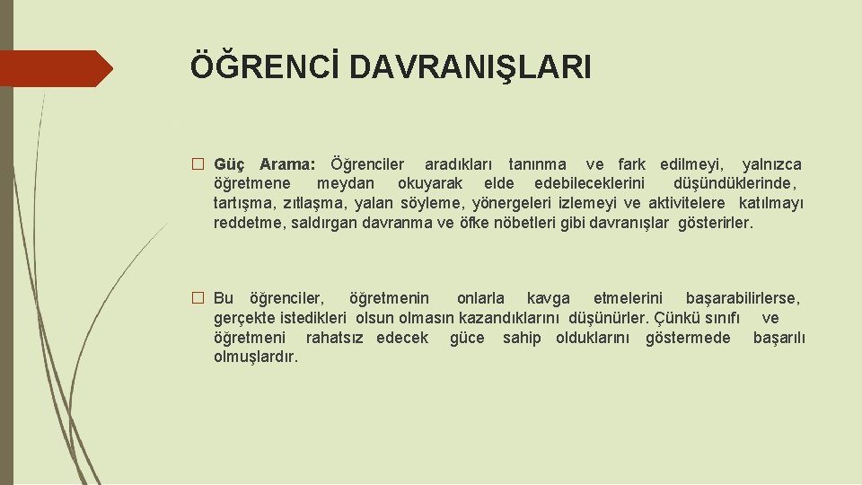 ÖĞRENCİ DAVRANIŞLARI � Güç Arama: Öğrenciler aradıkları tanınma ve fark edilmeyi, yalnızca öğretmene meydan