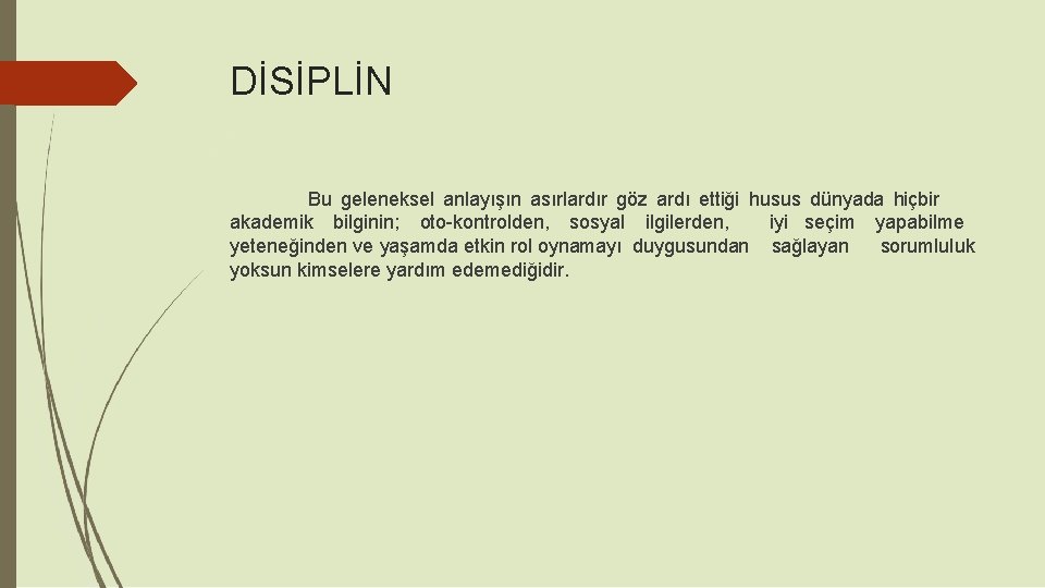 DİSİPLİN Bu geleneksel anlayışın asırlardır göz ardı ettiği husus dünyada hiçbir akademik bilginin; oto-kontrolden,