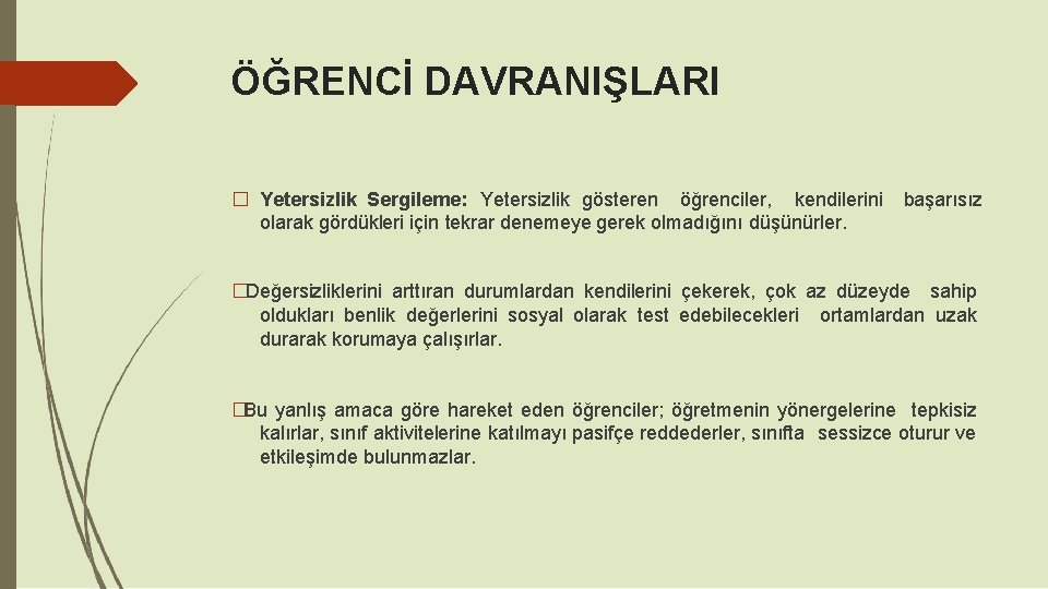 ÖĞRENCİ DAVRANIŞLARI � Yetersizlik Sergileme: Yetersizlik gösteren öğrenciler, kendilerini olarak gördükleri için tekrar denemeye