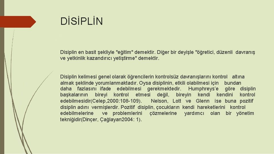 DİSİPLİN Disiplin en basit şekliyle "eğitim" demektir. Diğer bir deyişle "öğretici, düzenli davranış ve DİSİPLİN Disiplin en basit şekliyle "eğitim" demektir. Diğer bir deyişle "öğretici, düzenli davranış ve