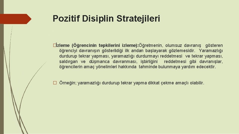 Pozitif Disiplin Stratejileri �İzleme (Öğrencinin tepkilerini izleme): Öğretmenin, olumsuz davranış gösteren öğrenciyi davranışın gösterildiği