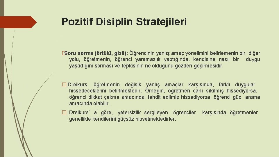 Pozitif Disiplin Stratejileri �Soru sorma (örtülü, gizli): Öğrencinin yanlış amaç yönelimini belirlemenin bir diğer