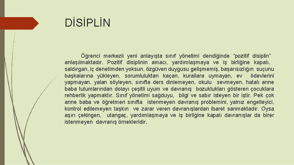 DİSİPLİN Öğrenci merkezli yeni anlayışta sınıf yönetimi dendiğinde “pozitif disiplin” anlaşılmaktadır. Pozitif disiplinin amacı,