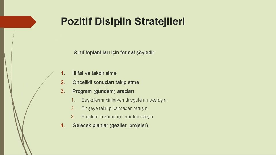 Pozitif Disiplin Stratejileri Sınıf toplantıları için format şöyledir: 1. İltifat ve takdir etme 2.