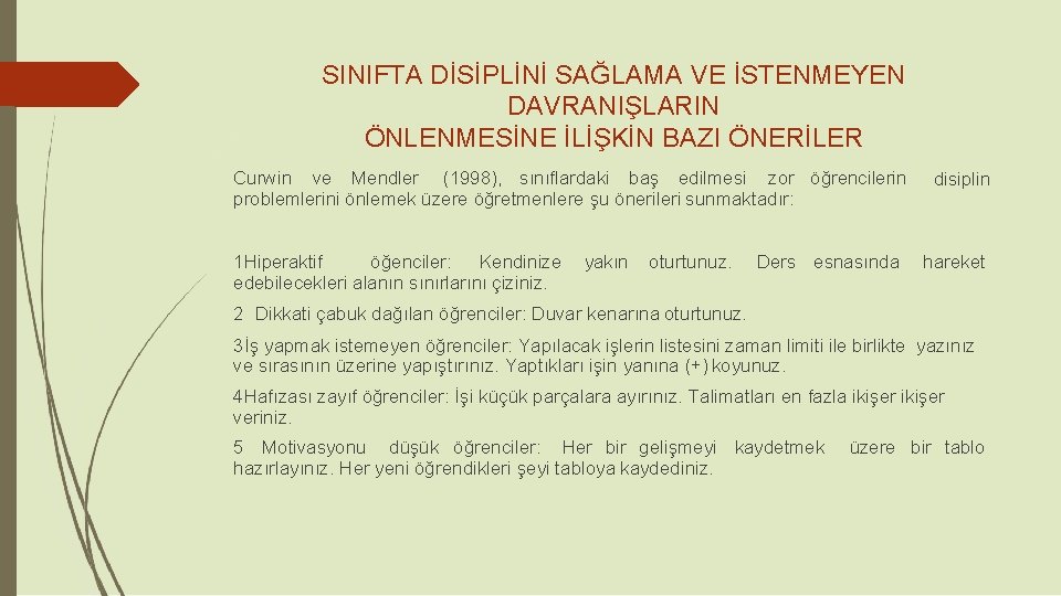 SINIFTA DİSİPLİNİ SAĞLAMA VE İSTENMEYEN DAVRANIŞLARIN ÖNLENMESİNE İLİŞKİN BAZI ÖNERİLER Curwin ve Mendler (1998), SINIFTA DİSİPLİNİ SAĞLAMA VE İSTENMEYEN DAVRANIŞLARIN ÖNLENMESİNE İLİŞKİN BAZI ÖNERİLER Curwin ve Mendler (1998),