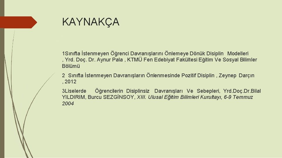 KAYNAKÇA 1 Sınıfta İstenmeyen Öğrenci Davranışlarını Önlemeye Dönük Disiplin Modelleri , Yrd. Doç. Dr.