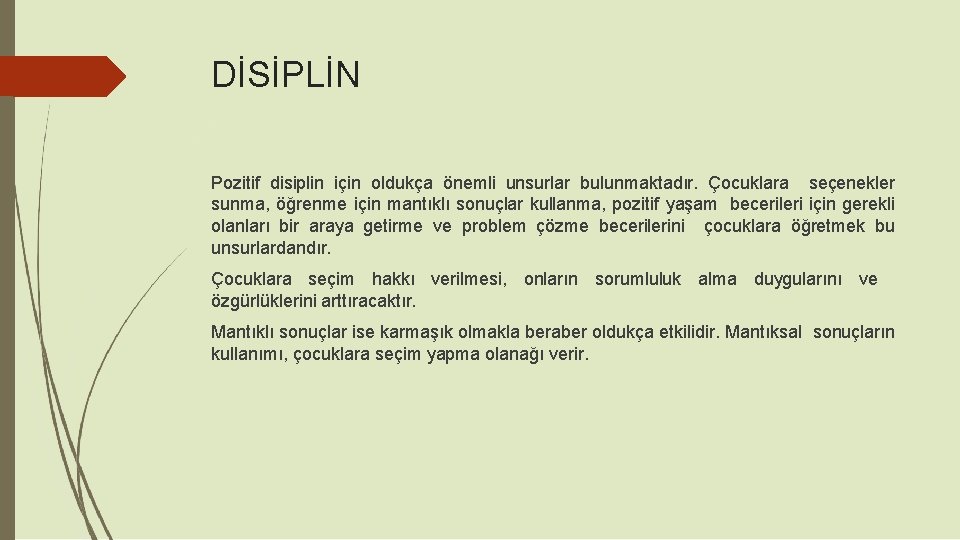 DİSİPLİN Pozitif disiplin için oldukça önemli unsurlar bulunmaktadır. Çocuklara seçenekler sunma, öğrenme için mantıklı