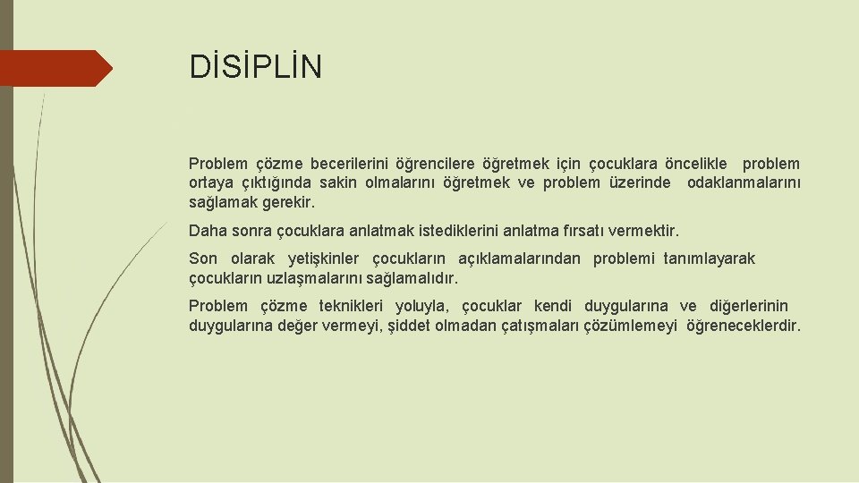 DİSİPLİN Problem çözme becerilerini öğrencilere öğretmek için çocuklara öncelikle problem ortaya çıktığında sakin olmalarını