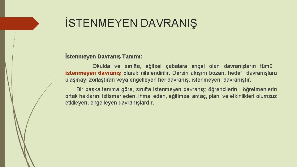 İSTENMEYEN DAVRANIŞ İstenmeyen Davranış Tanımı: Okulda ve sınıfta, eğitsel çabalara engel olan davranışların tümü